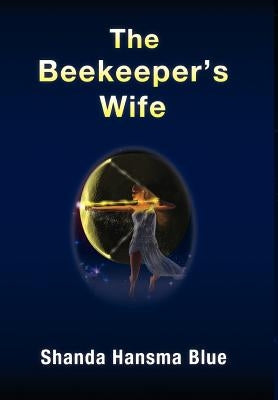 The Beekeeper's Wife by Blue, Shanda Hansma