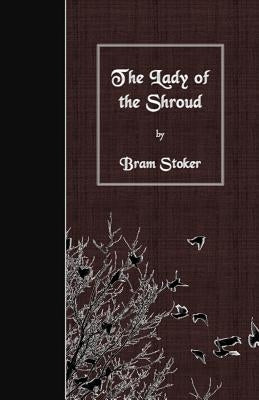 The Lady of the Shroud by Stoker, Bram