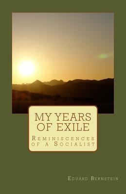 My Years of Exile: Reminiscences of a Socialist by Bernstein, Eduard