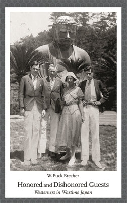 Honored and Dishonored Guests: Westerners in Wartime Japan by Brecher, W. Puck