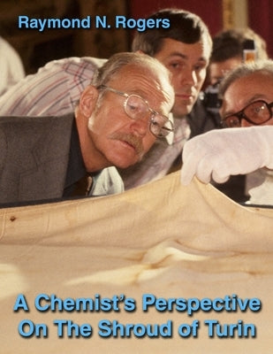 A Chemist's Perspective On The Shroud of Turin by Rogers, Raymond N.