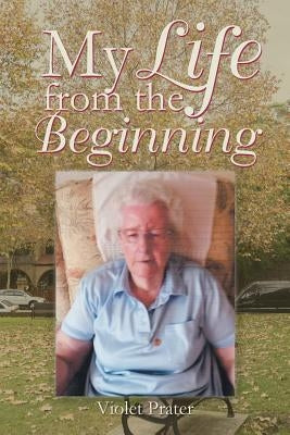 My Life from the Beginning by Prater, Violet