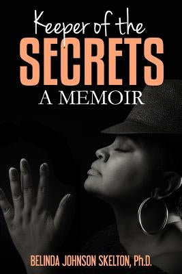 Keeper of the Secrets: A Memoir by Skelton Ph. D., Belinda Johnson