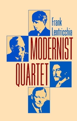 Modernist Quartet by Lentricchia, Frank
