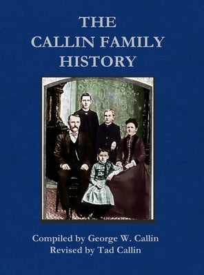 Callin Family History: 2020 Revision by Callin, Tad