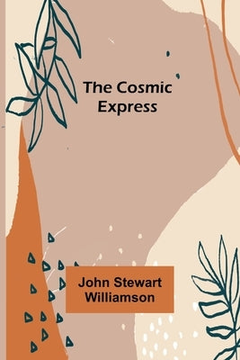 The Cosmic Express by Stewart Williamson, John