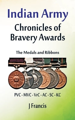 Indian Army: The Medals and Ribbons by Francis, J.
