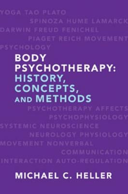 Body Psychotherapy: History, Concepts, and Methods by Heller, Michael C.