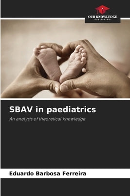 SBAV in paediatrics by Barbosa Ferreira, Eduardo