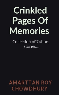 Crinkled Pages Of Memories by Chowdhury, Roy