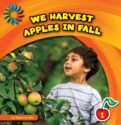 We Harvest Apples in Fall by Felix, Rebecca