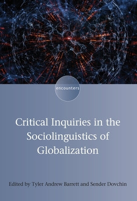 Critical Inquiries in the Sociolinguistics of Globalization by Barrett, Tyler Andrew
