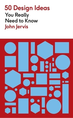 50 Design Ideas You Really Need to Know by Jervis, John