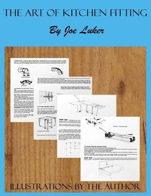 The Art of Kitchen Fitting by Joe Luker by Luker, Joe