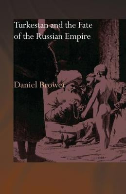 Turkestan and the Fate of the Russian Empire by Brower, Daniel