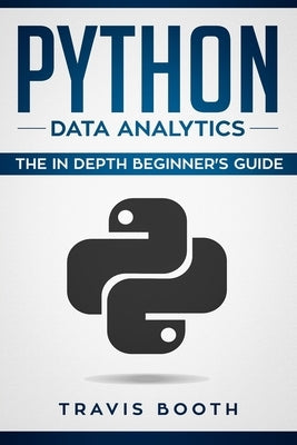 Python Data Analytics: The Beginner's Real World Crash Course by Booth, Travis