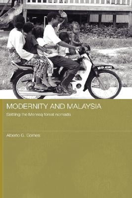 Modernity and Malaysia: Settling the Menraq Forest Nomads by Gomes, Alberto