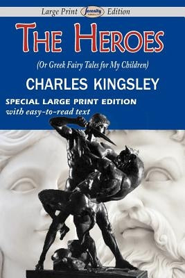 The Heroes (or Greek Fairy Tales for My Children) by Kingsley, Charles