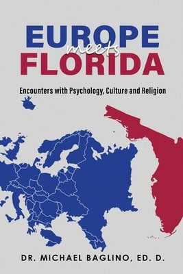 Europe Meets Florida: Encounters with Psychology, Culture and Religion by J. Baglino, Michael