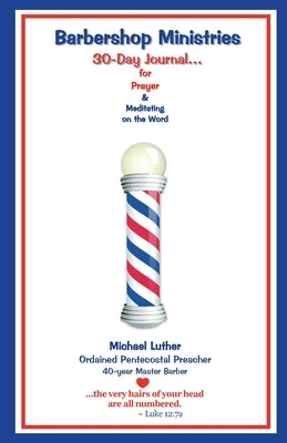 Barbershop Ministries' 30 Days to...: _____________________ Prayer [Request] by __________ Prayer [Person Praying] by Luther, Michael