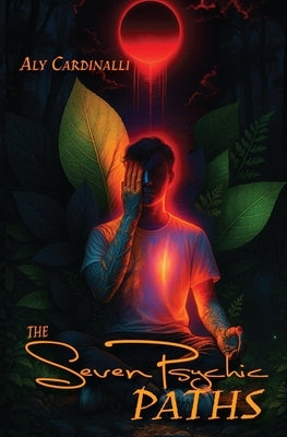 The Seven Psychic Paths: The Many Classifications and Archetypes of Psychics and Mediums Beyond Empath Abilities by Cardinalli, Aly