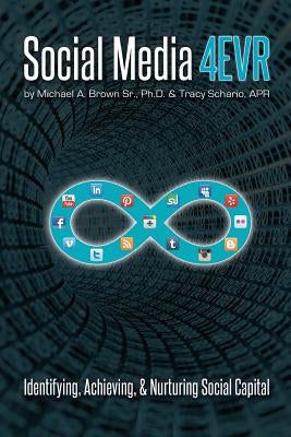 Social Media 4EVR: Identifying, Achieving, & Nurturing Social Capital by Schario Apr, Tracy