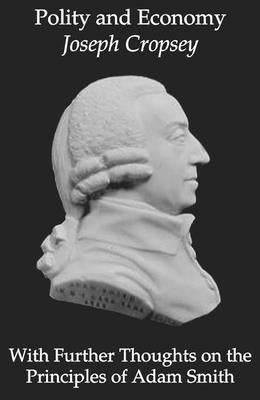 Polity and Economy: Further Thoughts Principles of Adam Smith by Cropsey, Joseph