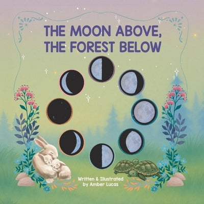 The Moon Above, The Forest Below by Lucas, Amber