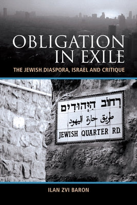 Obligation in Exile: The Jewish Diaspora, Israel and Critique by Baron, Ilan Zvi