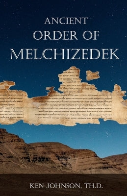 Ancient Order of Melchizedek by Johnson Th D., Ken