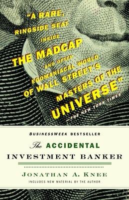 The Accidental Investment Banker: Inside the Decade That Transformed Wall Street by Knee, Jonathan A.
