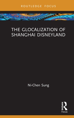 The Glocalization of Shanghai Disneyland by Sung, Ni-Chen