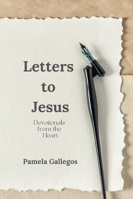 Letters to Jesus: Devotionals from the Heart by Gallegos, Pamela