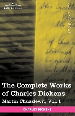 The Complete Works of Charles Dickens (in 30 Volumes, Illustrated): Martin Chuzzlewit, Vol. I by Dickens, Charles