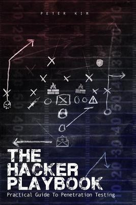 The Hacker Playbook: Practical Guide To Penetration Testing by Kim, Peter