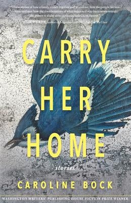 Carry Her Home: Stories by Bock, Caroline