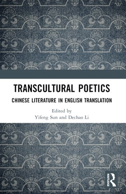 Transcultural Poetics: Chinese Literature in English Translation by Sun, Yifeng