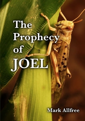 The Prophecy of Joel by Allfree, Mark