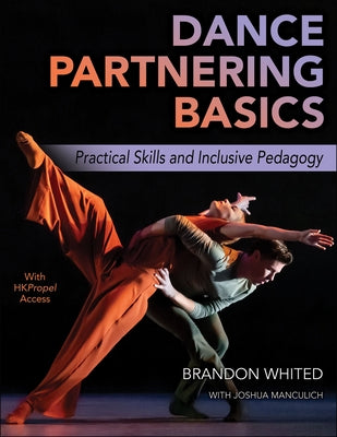 Dance Partnering Basics: Practical Skills and Inclusive Pedagogy by Whited, Brandon