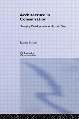 Architecture in Conservation: Managing Development at Historic Sites by Strike, James