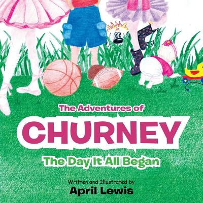 The Adventures of Churney: The Day It All Began by Montano, April