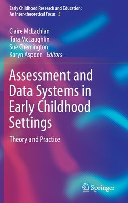Assessment and Data Systems in Early Childhood Settings: Theory and Practice by McLachlan, Claire