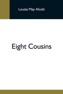 Eight Cousins by May Alcott, Louisa
