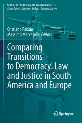 Comparing Transitions to Democracy. Law and Justice in South America and Europe by Paixão, Cristiano