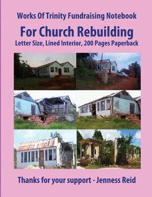 Works Of Trinity Fundraising Notebook For Church Rebuilding, Letter Size, Lined Interior, 200 Pages Paperback by Reid, Jenness