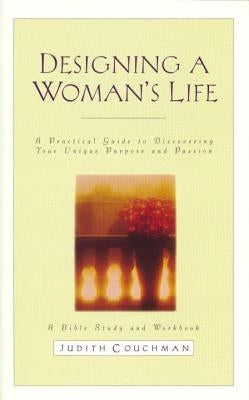 Designing a Woman's Life Study Guide: A Bible Study and Workbook by Couchman, Judith