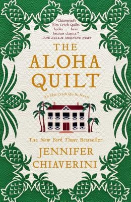 The Aloha Quilt: An ELM Creek Quilts Novelvolume 16 by Chiaverini, Jennifer