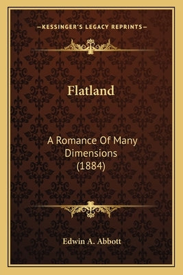 Flatland: A Romance Of Many Dimensions (1884) by Abbott, Edwin A.
