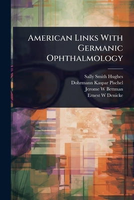 American Links With Germanic Ophthalmology by Hughes, Sally Smith