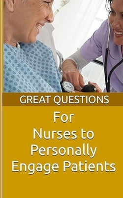 Great Questions For Nurses To Personally Engage Patients by Evans, Chaplain Keith